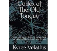 Codex of The Old Tongue: A Comprehensive Guide to the Ancient Language of Flame, Glyph, and Breath (NavWar/Vallathian Scrolls/ Codex of Station)