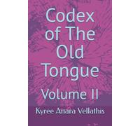 Codex of The Old Tongue: Volume II (The Language of Flame Series)