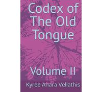 Codex of The Old Tongue: Volume II (The Language of Flame Series)