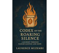 Codex of the Roaring Silence: A Journey Through Nahum’s Justice and Hope (The Restoration Chronicles)