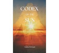 CODEX OF THE SUN: A Written Transmission of Solar Wisdom (Cosmic Ocean Frequencies™ · A Living Transmission Series)
