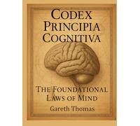 Codex Principia Cognitiva: The Foundational Laws of Mind (Cognitive Computation & Engineering Series)