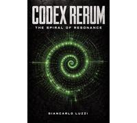 CODEX RERUM: The Spiral of the Resonance: Universal Treatise on the Mechanics of the Entity and the Persistence of Matter