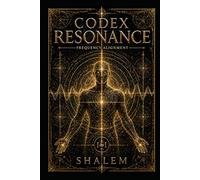 CODEX RESONANCE: FREQUENCY ALIGNMENT (CODEX SYSTEM VIII)