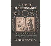 Codex Seraphinianus: Die Entschlüsselung Uralter Geheimnisse, die im Voynich Manuskript und den Geheimen Lehren aller Zeiten Verborgen Sind