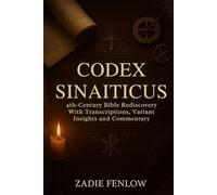 CODEX SINAITICUS: 4th-Century Bible Rediscovery With Transcriptions, variant Insights And Commentary