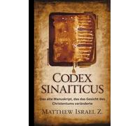Codex Sinaiticus: Das alte Manuskript, das das Gesicht des Christentums veränderte