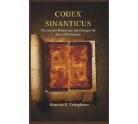 CODEX SINAITICUS: Uncovering the Manuscript That Rewrote the Story of Christianity