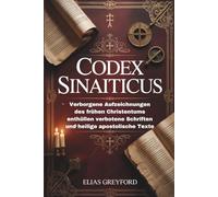 CODEX SINAITICUS: Verborgene Aufzeichnungen des frühen Christentums enthüllen verbotene Schriften und heilige apostolische Texte