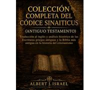 CODEX SINAITICUS VOLLSTÄNDIGE SAMMLUNG (ALTES TESTAMENT): Englische Übersetzung und historische Analyse der antiken griechischen Schrift und der ältesten Bibel in der Geschichte des Christentums