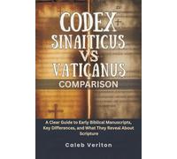 CODEX SINAITICUS VS VATICANUS COMPARISON: A Clear Guide to Early Biblical Manuscripts, Key Differences, and What They Reveal About Scripture