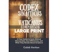 CODEX SINAITICUS VS VATICANUS COMPARISON LARGE PRINT: A Clear Guide to Early Biblical Manuscripts, Key Differences, and What They Reveal About Scripture