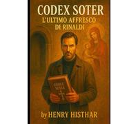 CODEX SOTER, L'ULTIMO AFFRESCO DI RINALDI: Dall'Umbria al Tevere: La Rotta della Matriarca (HENRY HISTHAR)