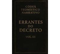 Códex Teomístico Narrativo: Errantes do Decreto Vol III (Códex Narrativo Teomístico)