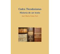Codex Theodosianus: historia de un texto (Colección Historia del Derecho)