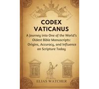 CODEX VATICANUS: A Journey into One of the World’s Oldest Bible Manuscripts: Origins, Accuracy, and Influence on Scripture Today