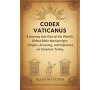 CODEX VATICANUS: A Journey into One of the World’s Oldest Bible Manuscripts: Origins, Accuracy, and Influence on Scripture Today
