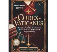 CODEX VATICANUS (LARGE PRINT EDITION): Revealing Forbidden Knowledge in Sacred Texts and the Secrets of Religious History
