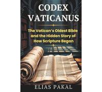 CODEX VATICANUS: The Vatican’s Oldest Bible and the Hidden Story of How Scripture Began