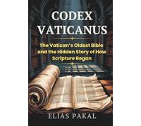 CODEX VATICANUS: The Vatican’s Oldest Bible and the Hidden Story of How Scripture Began