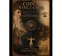 CODEX VINCIANUS: THE HIDDEN ARCHITECTURE OF LEONARDO DA VINCI'S MIND