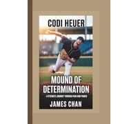 CODI HEUER: Mound of Determination - A Pitcher’s Journey Through Pain and Power