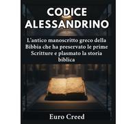 Codice alessandrino: L'antico manoscritto greco della Bibbia che ha preservato le prime Scritture e plasmato la storia biblica