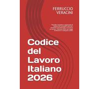 Codice del Lavoro Italiano 2026: Raccolta completa e aggiornata di Statuto dei Lavoratori, Jobs Act, normativa previdenziale e sicurezza sul lavoro - ... 2026 con Legge di Bilancio e Collegato Lavoro