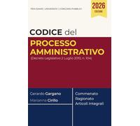 Codice del processo amministrativo (Decreto Legislativo 2 Luglio 2010, n. 104): Commentato, Ragionato e con Articoli Integrali (Codici Commentati e Ragionati 2026)