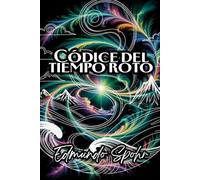 Códice del tiempo roto: El tiempo no es una línea. Son los pedazos de un espejo roto.