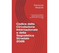 Codice della Circolazione Internazionale e della Segnaletica Stradale 2026: Le Convenzioni di Vienna (1968) e gli Accordi di Ginevra. Testo Storico e ... Legge 308/1995. Edizione Professionale 2026