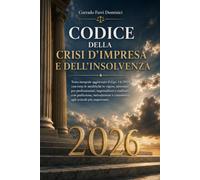 CODICE DELLA CRISI D'IMPRESA E DELL'INSOLVENZA: Testo integrale aggiornato D.Lgs. 14/2019 con tutte le modifiche in vigore, annotato per ... e commento agli articoli più importanti.