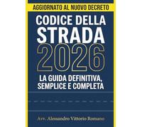 Codice Della Strada 2026 Aggiornato in Versione Integrale e Commentato: Il Prontuario delle Violazioni per Corsi, Concorsi, Esami, Avvocati e Specialisti del Settore
