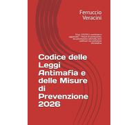 Codice delle Leggi Antimafia e delle Misure di Prevenzione 2026: D.Lgs. 159/2011 coordinato e aggiornato - Misure di prevenzione, documentazione antimafia, beni confiscati con prefazione introduttiva
