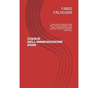 CODICE DELL'IMMIGRAZIONE 2026: Guida Chiara e Semplice al Testo Unico: Permessi di Soggiorno, Visti, Lavoro e Cittadinanza. Il manuale pratico per conoscere e difendere i propri diritti.