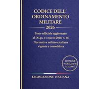 Codice dell'Ordinamento Militare 2026: Testo ufficiale aggiornato al D.Lgs. 15 marzo 2010, n. 66 Normativa militare italiana vigente e consolidata