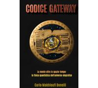 Codice Gateway: La mente oltre lo spazio-tempo: la fisica quantistica dell'universo olografico (Black Ops: Dossier Segreti dell'Intelligence)