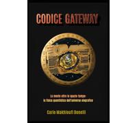 Codice Gateway: La mente oltre lo spazio-tempo: la fisica quantistica dell'universo olografico (Black Ops: Dossier Segreti dell'Intelligence)