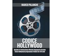 CODICE HOLLYWOOD (Versione a colori): Quando la fantascienza diventa ingegneria sociale: Come Hollywood programma il futuro da 125 anni