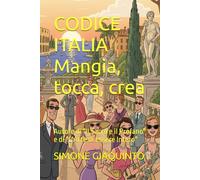 CODICE ITALIA Mangia, tocca, crea: Autore di "Il Sacro e il Profano" e di "L'Arte di Essere Intero"