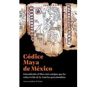 Códice Maya de México: entendiendo el libro más antiguo que ha sobrevivido de la América precolombina (SIN COLECCION)