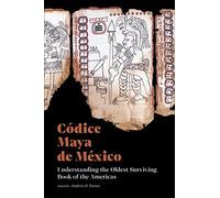 Codice Maya de Mexico: Understanding the Oldest Surviving Book of the Americas