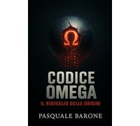 Codice Omega: Il Risveglio delle Origini (Trilogia del Codice)