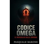 Codice Omega: Il Risveglio delle Origini (Trilogia del Codice)