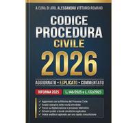 Codice Procedura Civile 2026 e Civile Aggiornato, Esplicato e Commentato: Testo Ragionato con Riforma Completa 2024-2025 (L. 148 e 132/2025) - Guida ... e Nuove Competenze del Giudice di Pace