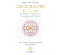 Codice quantico dei Veda. 40 versetti per vivere in sintonia con l'energia dell'Universo. Un viaggio tra coscienza, armonia e realtà sottile (Messaggi per l'anima)