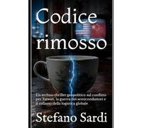 Codice rimosso: Un techno-thriller geopolitico sul conflitto per Taiwan, la guerra dei semiconduttori e il collasso della logistica globale
