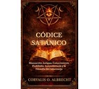 Códice Satánico: Manuscrito Antiguo, Conocimiento Prohibido, Autosoberanía y la Filosofía del Adversario