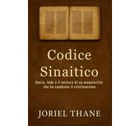 Codice Sinaitico: Storia, fede e il mistero di un manoscritto che ha cambiato il cristianesimo