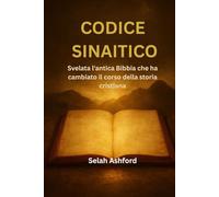 CODICE SINAITICO: Svelata l'antica Bibbia che ha cambiato il corso della storia cristiana